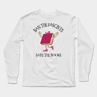 Ban The Fascists Save The Books Long Sleeve T-Shirt